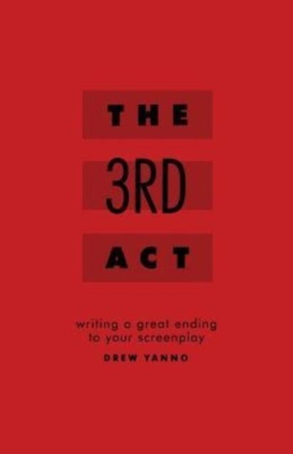 Drew Yanno · The 3rd Act: Writing a Great Ending to Your Screenplay (Taschenbuch) (2016)