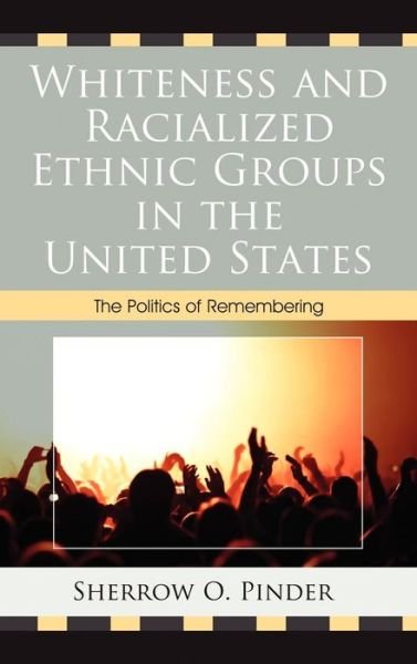 Cover for Sherrow O. Pinder · Whiteness and Racialized Ethnic Groups in the United States: The Politics of Remembering (Hardcover bog) (2011)