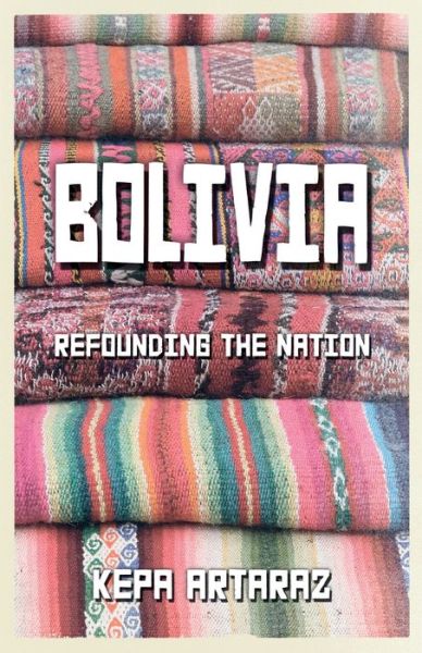 Cover for Kepa Artaraz · Bolivia: Refounding the Nation (Paperback Book) (2012)