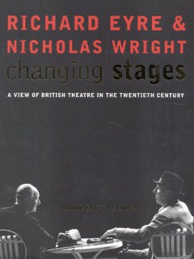 Changing Stages: A View of British Theatre in the 20th Century - Richard Eyre - Książki - Bloomsbury Publishing PLC - 9780747547891 - 6 listopada 2000