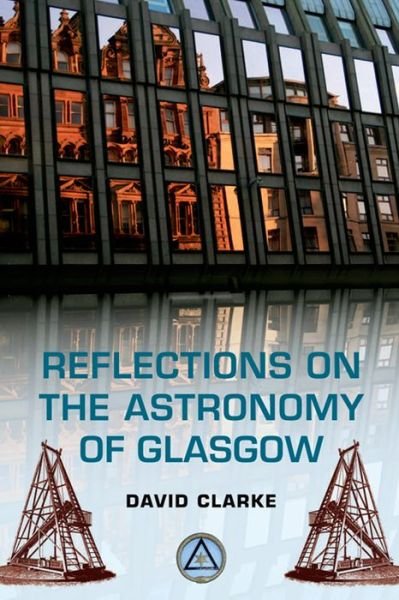 Cover for David Clarke · Reflections on the Astronomy of Glasgow - A story of some 500 years (Hardcover Book) (2013)