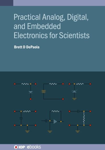 Cover for DePaola, Brett D (Kansas State University, USA) · Practical Analog, Digital, and Embedded Electronics for Scientists - IOP ebooks (Innbunden bok) (2020)