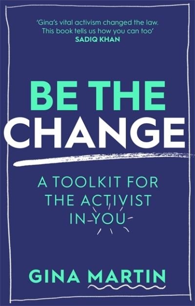 Be The Change: A Toolkit for the Activist in You - Gina Martin - Livros - Little, Brown Book Group - 9780751577891 - 3 de junho de 2021