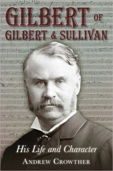 Cover for Andrew Crowther · Gilbert of Gilbert and Sullivan: His Life and Character (Hardcover Book) [UK edition] (2011)