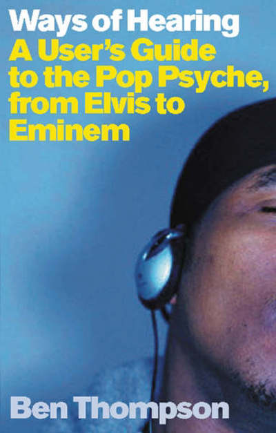 Cover for Ways Of Hearing: A Users Guide To The Pop Psyche From Elvis To Eminem (Buch)