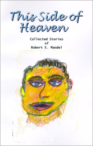 Cover for Robert  E. Mandel · This Side of Heaven: Collected Stories of Robert E. Mandel (Paperback Book) (2001)