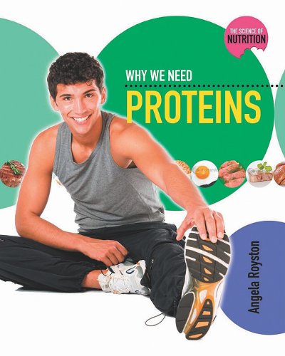 Why We Need Proteins (Science of Nutrition) - Angela Royston - Książki - Crabtree Pub Co - 9780778716891 - 15 lutego 2011