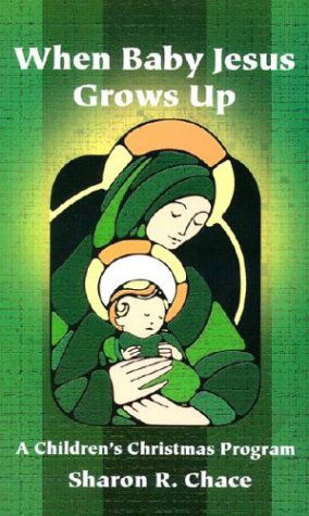 When Baby Jesus Grows Up - Sharon R. Chace - Books - CSS Publishing Company - 9780788012891 - June 1, 1998