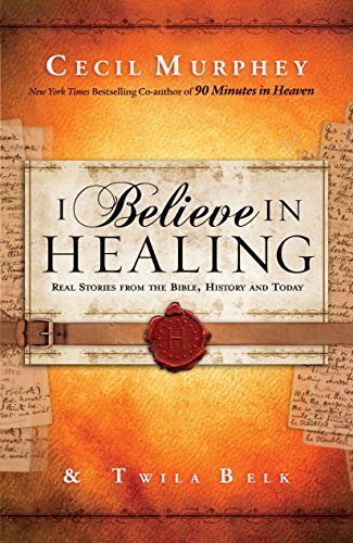 Cover for Cecil Murphey · I Believe in Healing: Real Stories from the Bible, History and Today (Pocketbok) (2013)