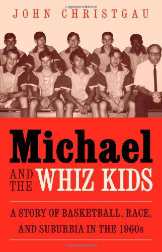 Cover for John Christgau · Michael and the Whiz Kids: A Story of Basketball, Race, and Suburbia in the 1960s (Paperback Bog) (2013)