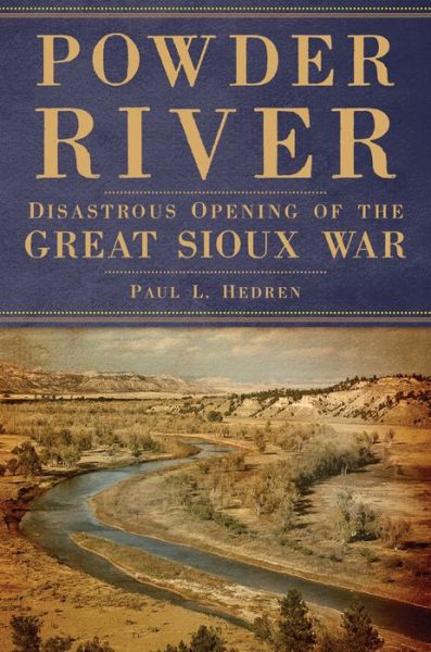 Cover for Paul L. Hedren · Powder River: Disastrous Opening of the Great Sioux War (Paperback Book) (2018)