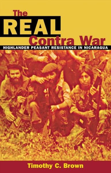 Cover for Timothy C. Brown · The Real Contra War: Highlander Peasant Resistance in Nicaragua (Paperback Book) (2022)