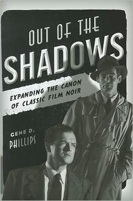 Cover for Gene D. Phillips · Out of the Shadows: Expanding the Canon of Classic Film Noir (Hardcover Book) (2011)