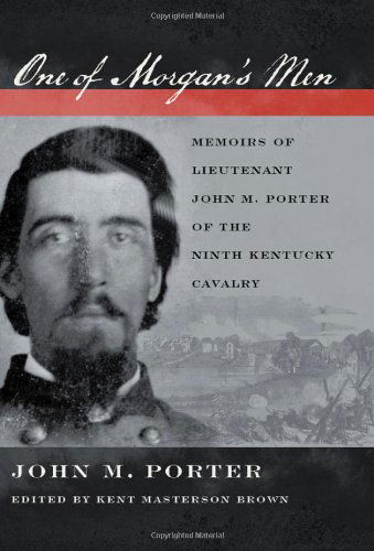 Cover for John M. Porter · One of Morgan's Men: Memoirs of Lieutenant John M. Porter of the Ninth Kentucky Cavalry (Hardcover Book) [Annotated edition] (2011)