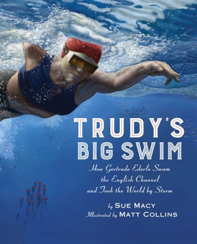 Cover for Sue Macy · Trudy's Big Swim: How Gertrude Ederle Swam the English Channel and Took the World by Storm (Paperback Book) (2019)