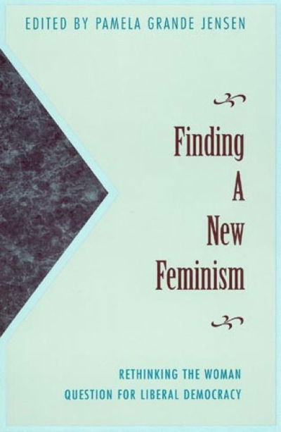 Cover for Pamela Grande Jensen · Finding a New Feminism: Rethinking the Woman Question for Liberal Democracy (Paperback Book) (1996)