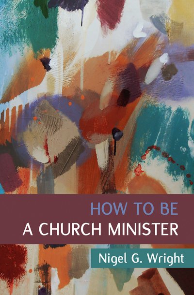 Cover for Nigel G. Wright · How to Be a Church Minister (Paperback Book) (2018)
