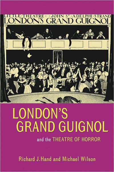 Cover for Prof. Richard J. Hand · London's Grand Guignol and the Theatre of Horror - Exeter Performance Studies (Hardcover Book) (2007)