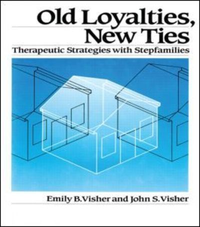 Cover for Emily B. Visher · Old Loyalties, New Ties: Therapeutic Strategies with Stepfamilies (Hardcover Book) (1989)