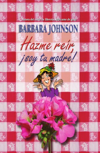 Cover for Barbara Johnson · Hazme reir, soy tu madre (Hardcover Book) [Spanish, Annotated edition] (2010)