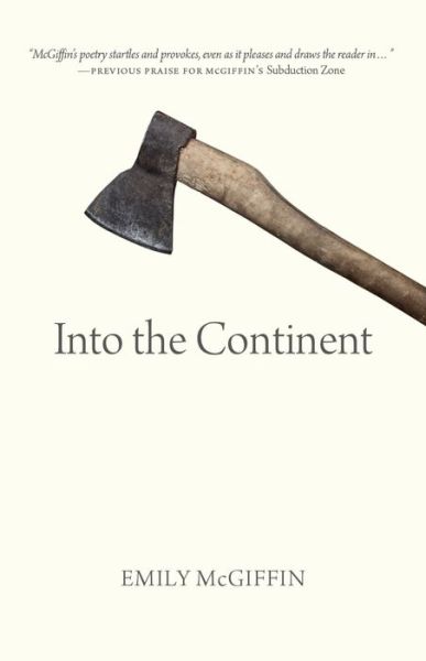 Into the Continent - Oskana Poetry & Poetics - Emily McGiffin - Książki - University of Regina Press - 9780889779891 - 1 kwietnia 2024