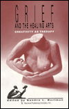 Cover for Sandra Bertman · Grief and the Healing Arts: Creativity As Therapy (Hardcover Book) [Illustrated edition] (1991)