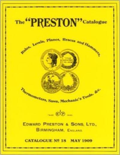 Cover for Edward Preston &amp; Sons · The Preston Catalogue -1909: Rules, Levels, Planes, Braces and Hammers, Thermometers, Saws, Mechanic's Tools &amp; cc. (Paperback Book) (1991)