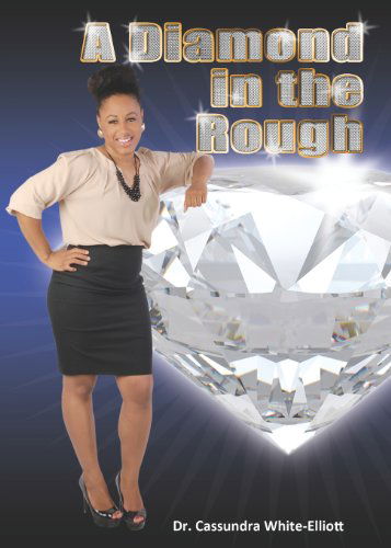 A Diamond in the Rough - Dr Cassundra White-elliott - Books - CLF PUBLISHING - 9780989235891 - August 17, 2013
