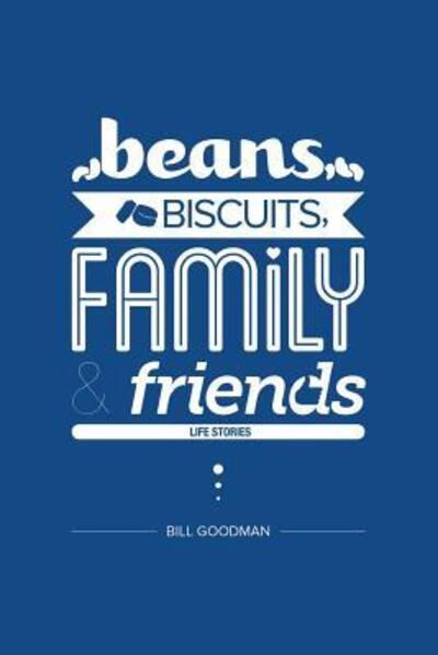 Cover for Bill Goodman · Beans, Biscuits, Family and Friends (Taschenbuch) (2015)