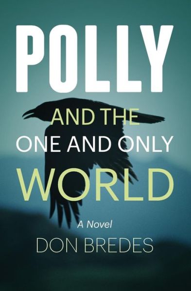 Polly and the One and Only World - Don Bredes - Books - Green Writers Press - 9780989983891 - October 6, 2014