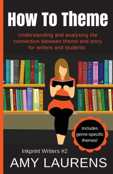 Cover for Amy Laurens · How To Theme : Understanding and Analysing the Connection Between Theme and Story for Writers And Students (Paperback Book) (2018)