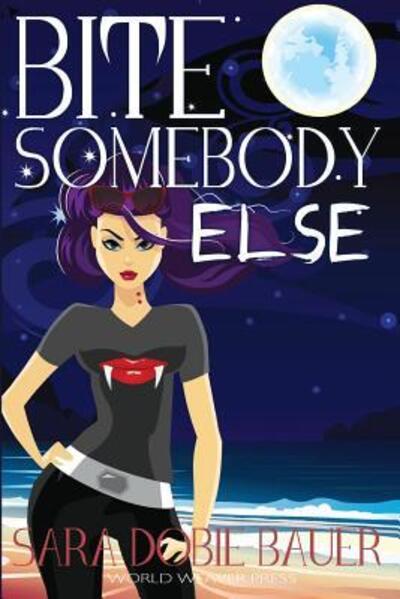 Bite Somebody Else (Volume 2) - Sara Dobie Bauer - Books - World Weaver Press - 9780997788891 - June 2, 2017