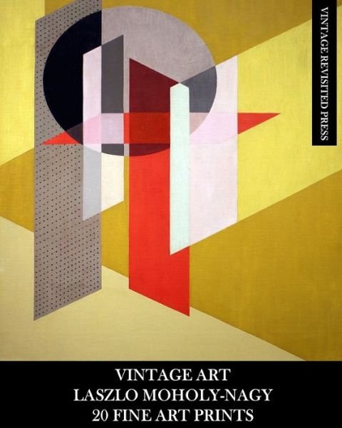 Cover for Vintage Revisited Press · Vintage Art : Laszlo Moholy-Nagy : 20 Fine Art Prints (Taschenbuch) (2024)