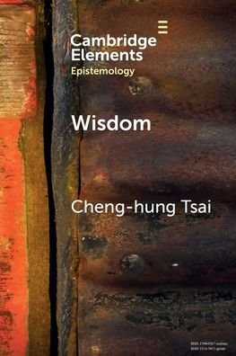 Cover for Tsai, Cheng-hung (Institute of European and American Studies, Academia Sinica) · Wisdom: A Skill Theory - Elements in Epistemology (Paperback Book) (2023)