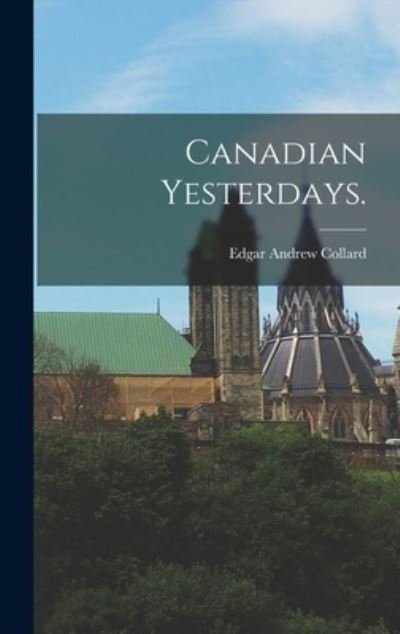 Cover for Edgar Andrew 1911- Collard · Canadian Yesterdays. (Hardcover Book) (2021)