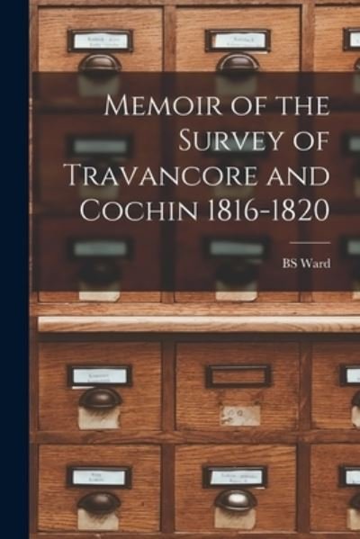 Cover for Bs Ward · Memoir of the Survey of Travancore and Cochin 1816-1820 (Paperback Bog) (2021)