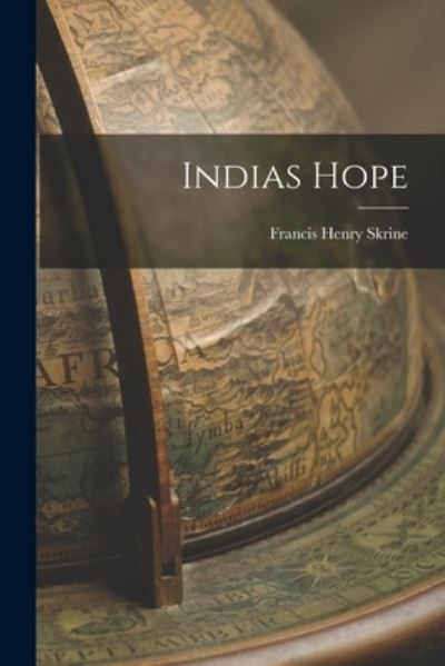Cover for Francis Henry Skrine · Indias Hope (Paperback Book) (2021)
