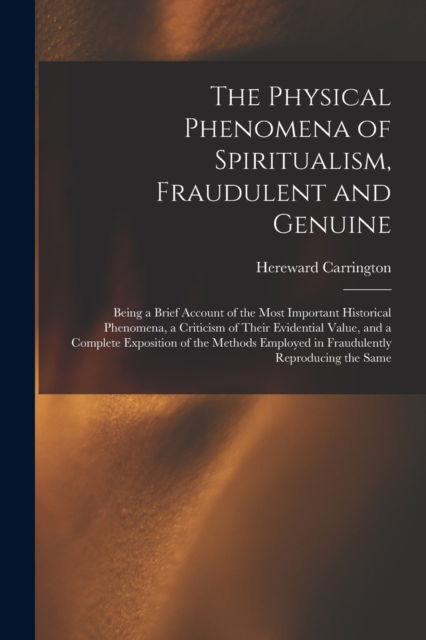 The Physical Phenomena of Spiritualism, Fraudulent and Genuine - Hereward 1880-1959 Carrington - Libros - Legare Street Press - 9781014130891 - 9 de septiembre de 2021