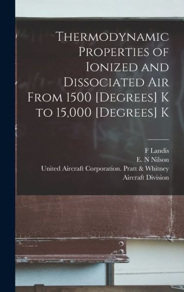 Cover for F Landis · Thermodynamic Properties of Ionized and Dissociated Air From 1500 [degrees] K to 15,000 [degrees] K (Hardcover Book) (2021)