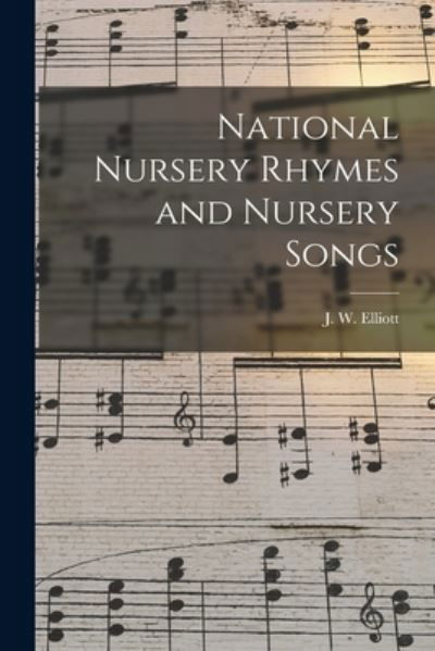 Cover for J W (James William) 1833- Elliott · National Nursery Rhymes and Nursery Songs (Paperback Book) (2021)