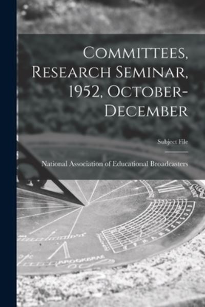 Committees, Research Seminar, 1952, October-December - National Association of Educational B - Książki - Hassell Street Press - 9781015302891 - 10 września 2021