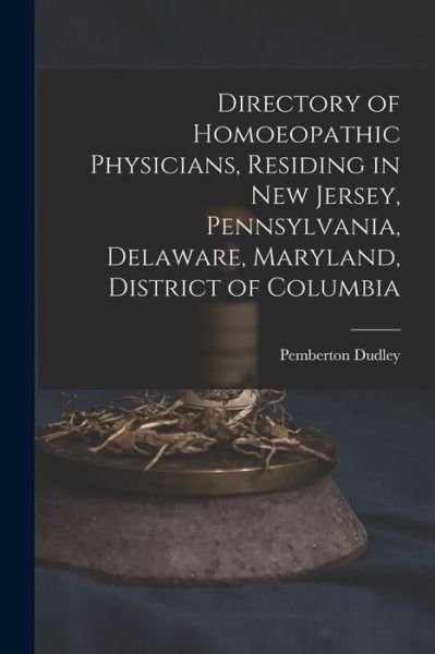 Cover for Pemberton 1837-1907 Dudley · Directory of Homoeopathic Physicians, Residing in New Jersey, Pennsylvania, Delaware, Maryland, District of Columbia (Pocketbok) (2021)