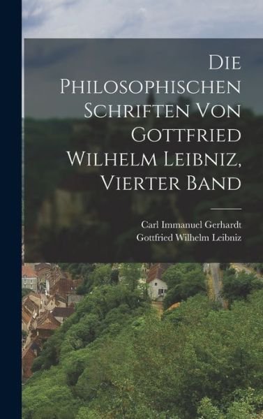 Cover for Gottfried Wilhelm Leibniz · Die Philosophischen Schriften Von Gottfried Wilhelm Leibniz, Vierter Band (Bog) (2022)