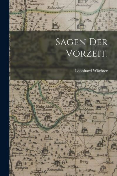 Cover for Leonhard Wächter · Sagen der Vorzeit (Book) (2022)