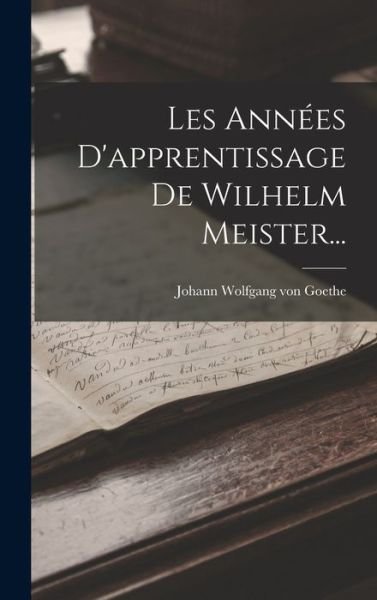 Cover for Johann Wolfgang Von Goethe · Années d'apprentissage de Wilhelm Meister... (Bok) (2022)