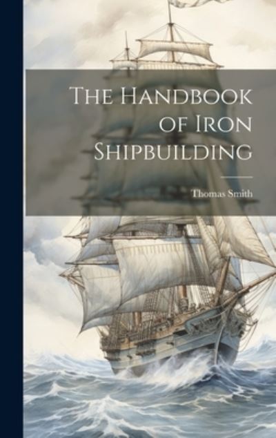 Cover for Thomas Smith · Handbook of Iron Shipbuilding (Buch) (2023)