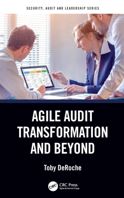 Cover for Toby DeRoche · Agile Audit Transformation and Beyond - Security, Audit and Leadership Series (Hardcover Book) (2022)