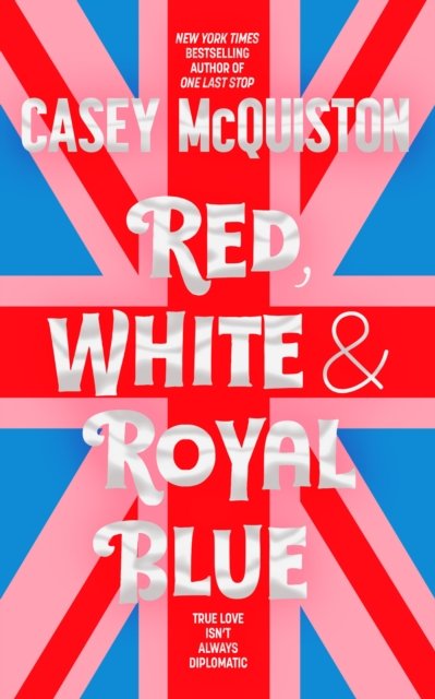 Cover for Casey McQuiston · Red, White &amp; Royal Blue: A Royally Romantic Enemies to Lovers Bestseller (Hardcover bog) (2022)