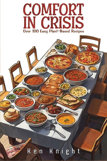 Cover for Ken Knight · Comfort in Crisis: Over 100 Easy Plant-Based Recipes (Paperback Book) (2024)