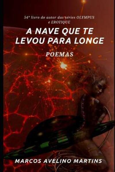 Cover for Marcos Avelino Martins · A Nave Que Te Levou Para Longe : Poemas (Paperback Book) (2019)